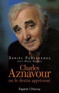 Charles Aznavour : Ou le destin apprivoisé