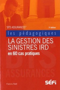 La gestion des sinistres IRD en 60 cas pratiques : BTS assurance