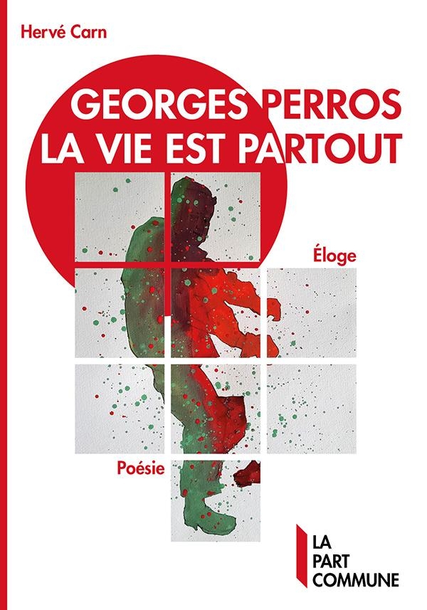 Georges Perros, la vie est partout : Eloge