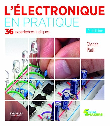 L'électronique en pratique: 34 expériences ludiques.