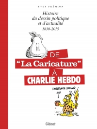 De la caricature à Charlie Hebdo - 1830-2015: Histoire du dessin politique et d'actualité