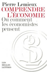Comprendre l'économie: Ou comment les économistes pensent
