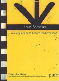 Louis Bachelier. : Aux origines de la finance mathématique