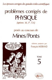 Problèmes corrigés de physique, options M, P', TA, posés au concours de Mines-Ponts