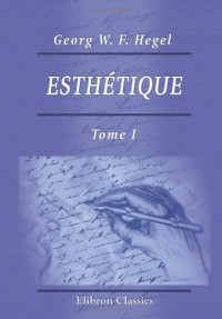 Esthétique: Traduction française par Ch. Bénard. Tome 1