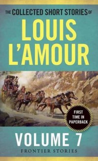 The Collected Short Stories of Louis L'Amour, Volume 7: Frontier Stories