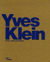 Yves Klein : Corps, couleur, immatériel