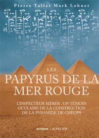 Les Papyrus de la mer Rouge: L'inspecteur Merer : un témoin oculaire de la construction des pyramides
