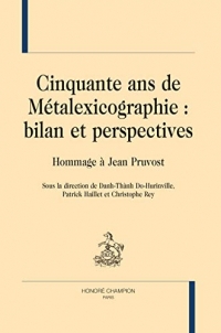 Cinquante ans de métalexicographie : bilan et perspectives: Hommage à Jean Pruvost