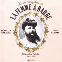 La vie exemplaire de la femme à barbe : Clémentine Delait (1865-1939)