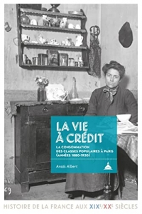 La vie à crédit: La consommation des classes populaires à Paris (1880-1920)