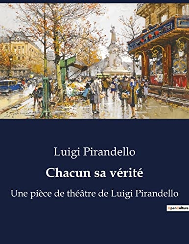 Chacun sa vérité: Une pièce de théâtre de Luigi Pirandello