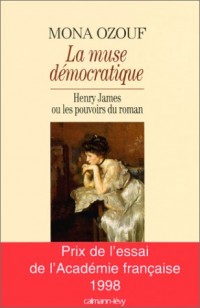 La Muse démocratique. Henry James ou les pouvoirs du roman