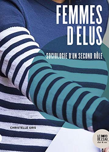 Femmes d’élus: Sociologie d’un second rôle