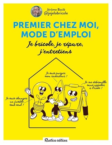 Premier chez moi, mode d'emploi: Je bricole, je répare, j'entretiens