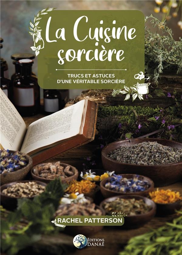 La Cuisine Sorcière : Trucs et Astuces d'une Véritable Sorcière