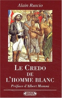 Le credo de l'homme blanc. Regards coloniaux français XIXème-XXème siècles