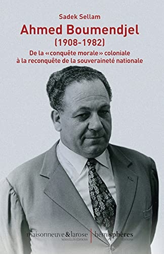 Ahmed Boumendjel (1908-1982): De la conquête morale coloniale à la reconquête de la souveraineté nationale