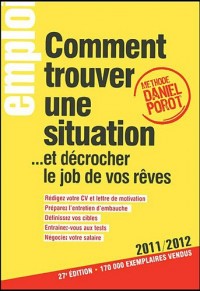 Comment trouver une situation... Et décrocher le job de vos rêves 2011-2012 27Ed