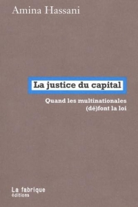 La justice du capital: Quand les multinationales (dé)font la loi