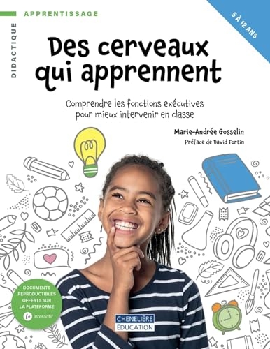 Des cerveaux qui apprennent: Comprendre les fonctions exécutives pour mieux intervenir en classe