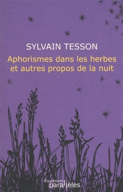 APHORISMES DANS LES HERBES ET AUTRES PROPOS DE LA NUIT