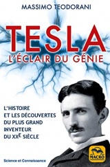 Tesla. L'éclair du génie: L'histoire et les découvertes du plus grand inventeur du XXe siècle