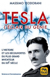Tesla, l'éclair de génie: L'HISTOIRE ET LES DÉCOUVERTES DU PLUS GRAND INVENTEUR DU XXe SIÈCLE (Science et Connaissance)