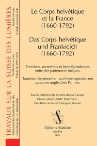Le Corps helvétique et la France (1660-1792) - Das Corps helvétique und Frankreich (1660-1792)