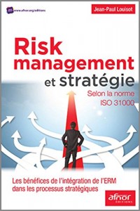 Risk Management et stratégie: Selon la norme ISO 31000. Les  bénéfices de l'intégration de l'ERM dans les processus stratégiques.