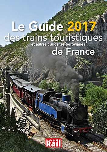 Le Guide 2017 des trains touristiques et autres curiosités ferrovizires de France