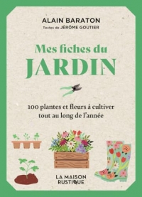 Mes fiches du Jardin: 100 plantes et fleurs à cultiver tout au long de l'année