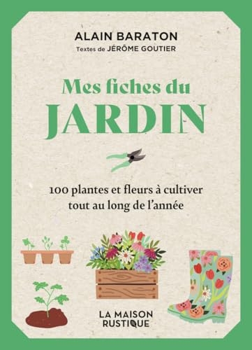 Mes fiches du Jardin: 100 plantes et fleurs à cultiver tout au long de l'année