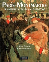 PARIS-MONTMARTRE. : Les artistes et les lieux 1860-1920