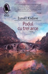 Podul cu trei arce - Ismail Kadare, Raftul Denisei, Editie in limba romana
