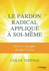 Le pardon radical appliqué à soi-même : Savoir s'accepter tel que l'on est