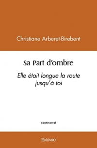Sa part d'ombre: Elle était longue la route jusqu'à toi
