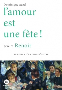 L'amour est une fête ! selon Renoir (Le roman d'un chef d'oeuvre)