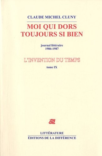 L'invention du temps : Tome 9, Moi qui dors toujours si bien, journal littéraire 1986-1987