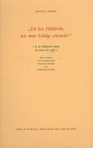 Ich lese Hölderlin, wie man Schläge einsteckt : Je lis Hölderlin comme on reçoit des coups