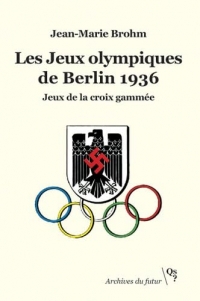 Les Jeux olympiques de Berlin 1936: Jeux de la croix gammée