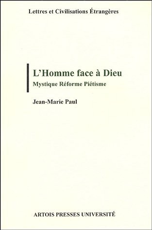 L'Homme face à Dieu : Mystique Réforme Piétisme