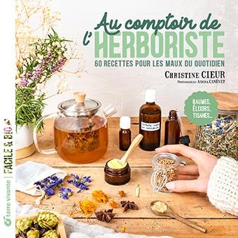 Au comptoir de l’herboriste: 60 recettes pour les maux du quotidien