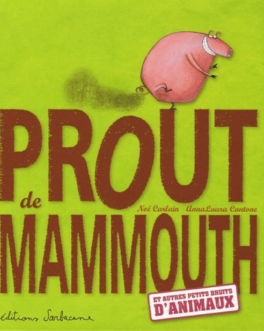 Prout de mammouth : Et autres petits bruits d'animaux