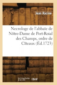 Necrologe de l'abbaïe de Nôtre-Dame de Port-Roial des Champs, ordre de Cîteaux (Éd.1723)