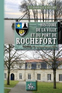 Histoire de la Ville & du Port de Rochefort (Tome 2 : du XVIIIe siècle à 1830)