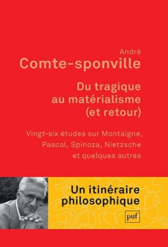 Du tragique au matérialisme (et retour) : Vingt-six études sur Montaigne, Pascal, Spinoza, Nietzsche et quelques autres