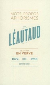 Paul Léautaud En Verve: Mots, propos, aphorimes (1872 - Paris - 1956)