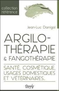 Argilothérapie & Fangothérapie - Santé, Cosmétique, Usages domestiques et vétérinaires...