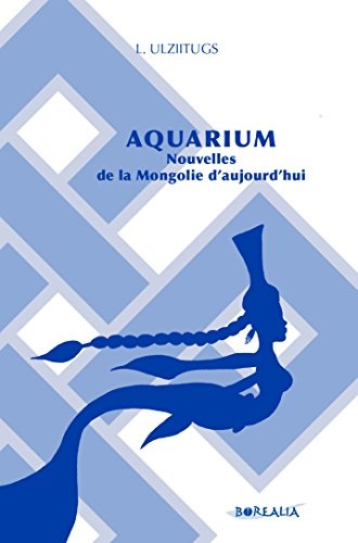 AQUARIUM. Nouvelles de la Mongolie d'aujourd'hui